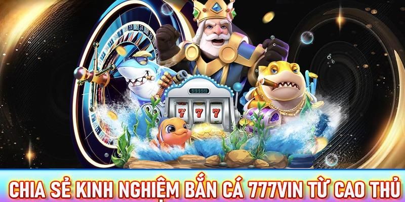 Mẹo săn ngư bách chiến bách thắng dành cho newbie tại 777Vin 